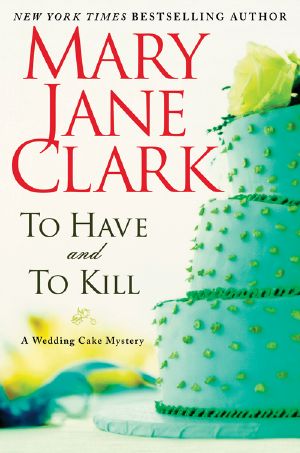 [Wedding Cake Mysteries 01] • To Have and to Kill